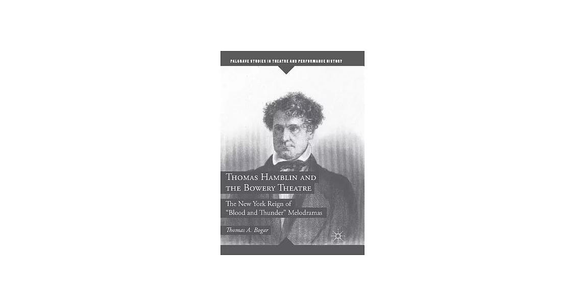 Thomas Hamblin and the Bowery Theatre: The New York Reign of Blood and Thunder Melodramas | 拾書所