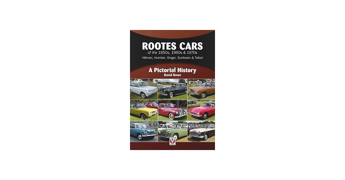 Rootes Cars of the 1950s, 1960s & 1970s - Hillman, Humber, Singer, Sunbeam & Talbot: A Pictorial History | 拾書所