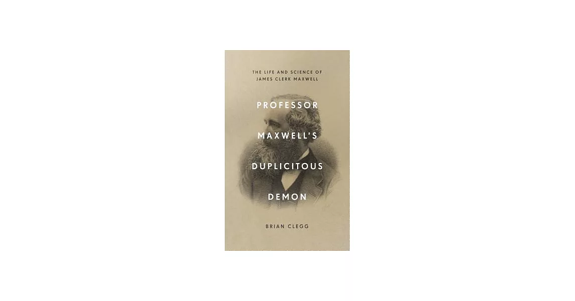 Professor Maxwell’s Duplicitous Demon: The Life and Science of James Clerk Maxwell | 拾書所