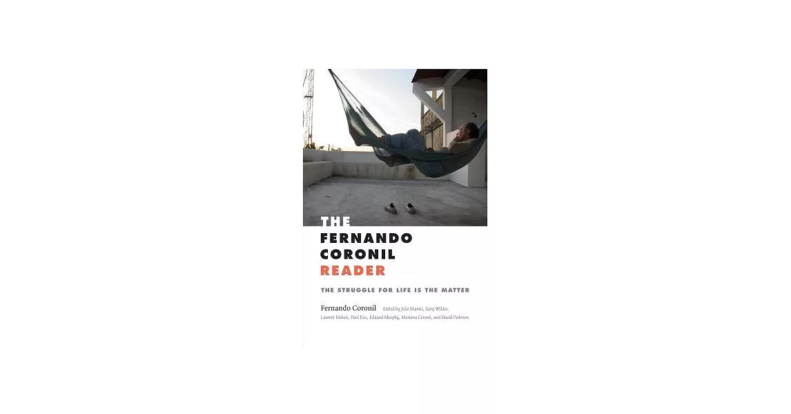 The Fernando Coronil Reader: The Struggle for Life Is the Matter | 拾書所