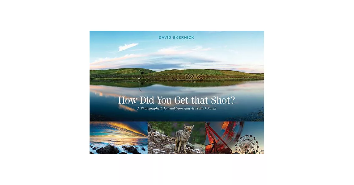 How Did You Get That Shot?: A Photographer’s Journal from America’s Back Roads | 拾書所