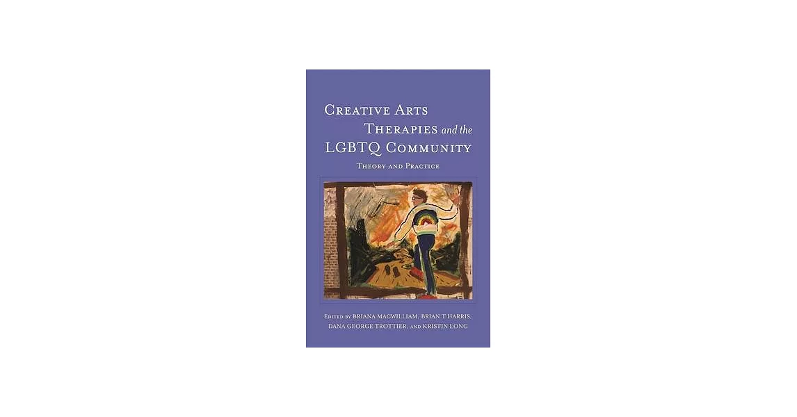 Creative Arts Therapies and the LGBTQ Community: Theory and Practice | 拾書所