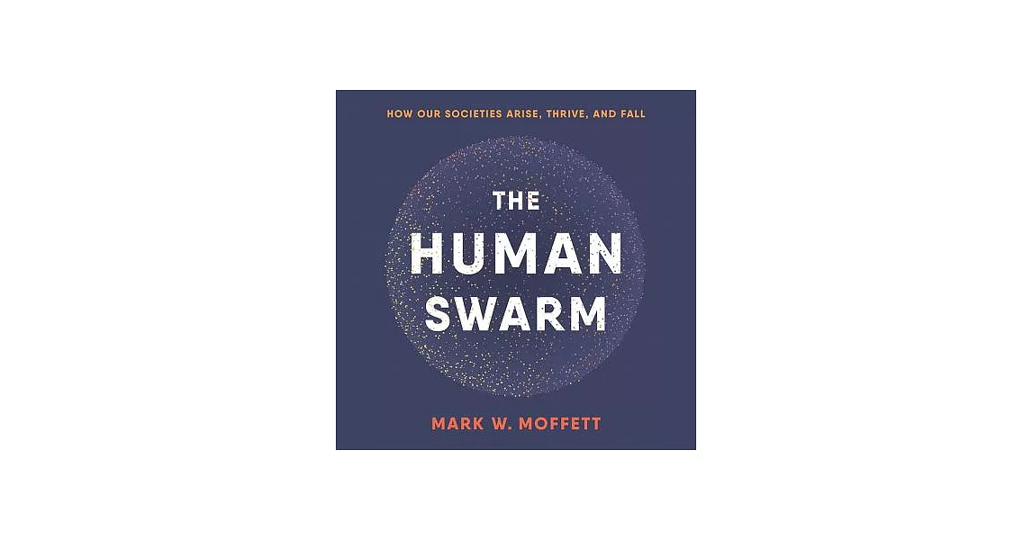 The Human Swarm: How Our Societies Arise, Thrive, and Fall | 拾書所