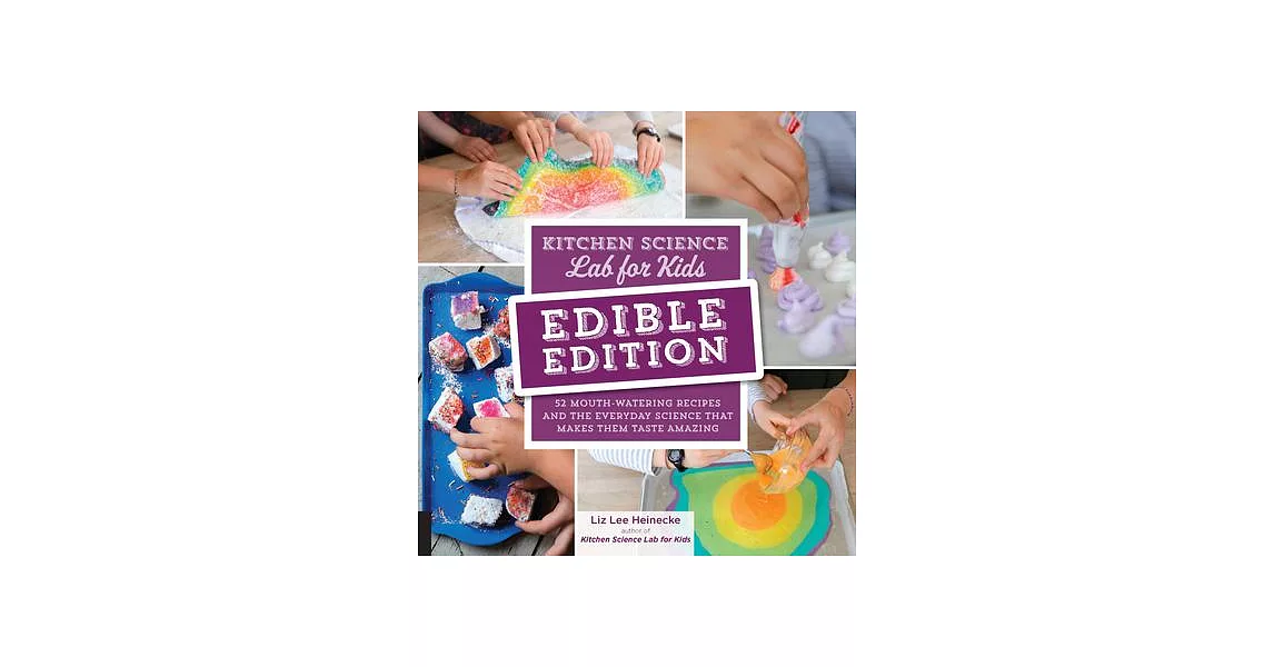 Kitchen Science Lab for Kids Edible Edition: 52 Mouth-watering Recipes and the Everyday Science That Makes Them Taste Amazing | 拾書所