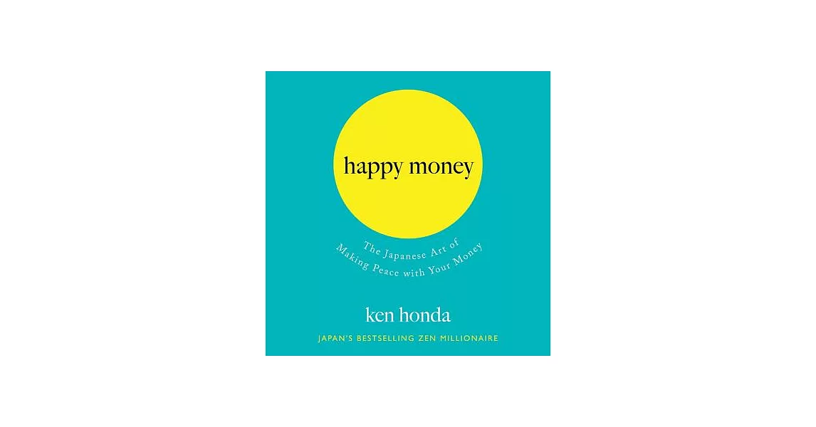 Happy Money: The Japanese Art of Making Peace With Your Money | 拾書所