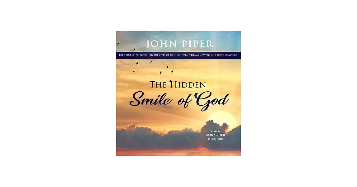 The Hidden Smile of God: The Fruit of Affliction in the Lives of John Bunyan, William Cowper, and David Brainerd | 拾書所