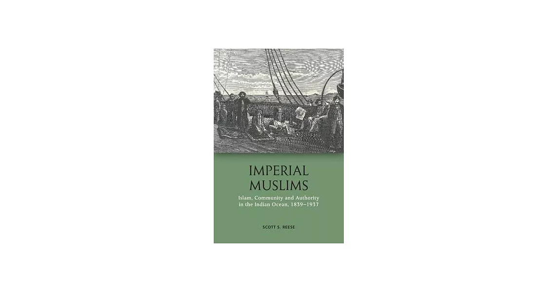 Imperial Muslims: Islam, Community and Authority in the Indian Ocean 1839-1937 | 拾書所