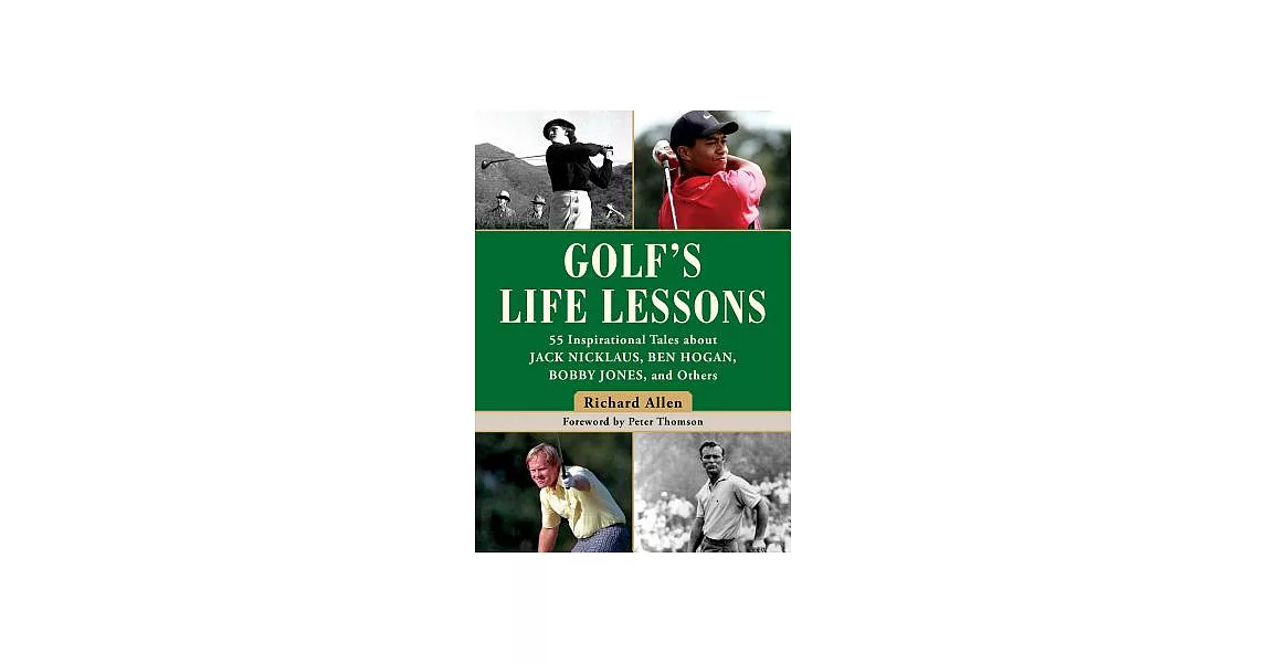 The Golf’s Life Lessons: 55 Inspirational Tales About Jack Nicklaus, Ben Hogan, Bobby Jones, and Others | 拾書所