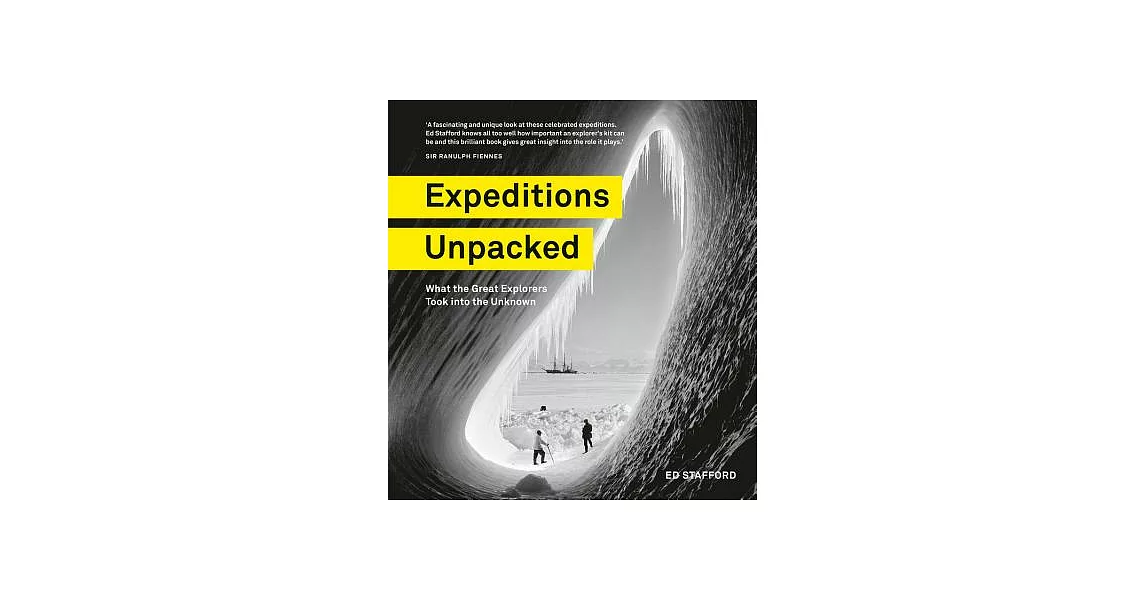 Expeditions Unpacked: What the Great Explorers Took Into the Unknown | 拾書所