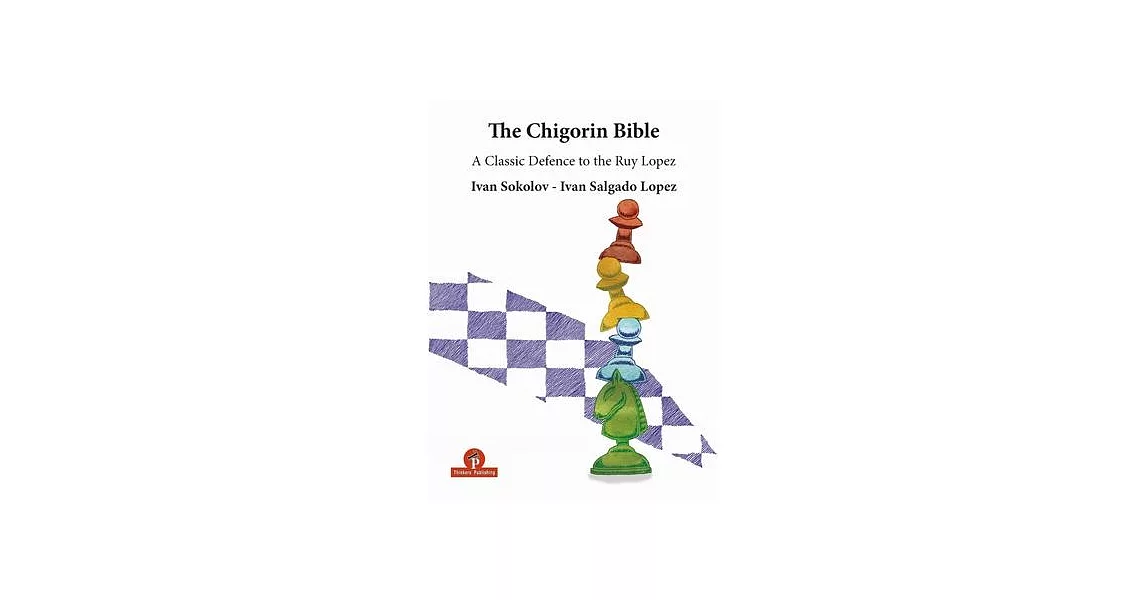 The Chigorin Bible: A Classic Defence to the Ruy Lopez | 拾書所
