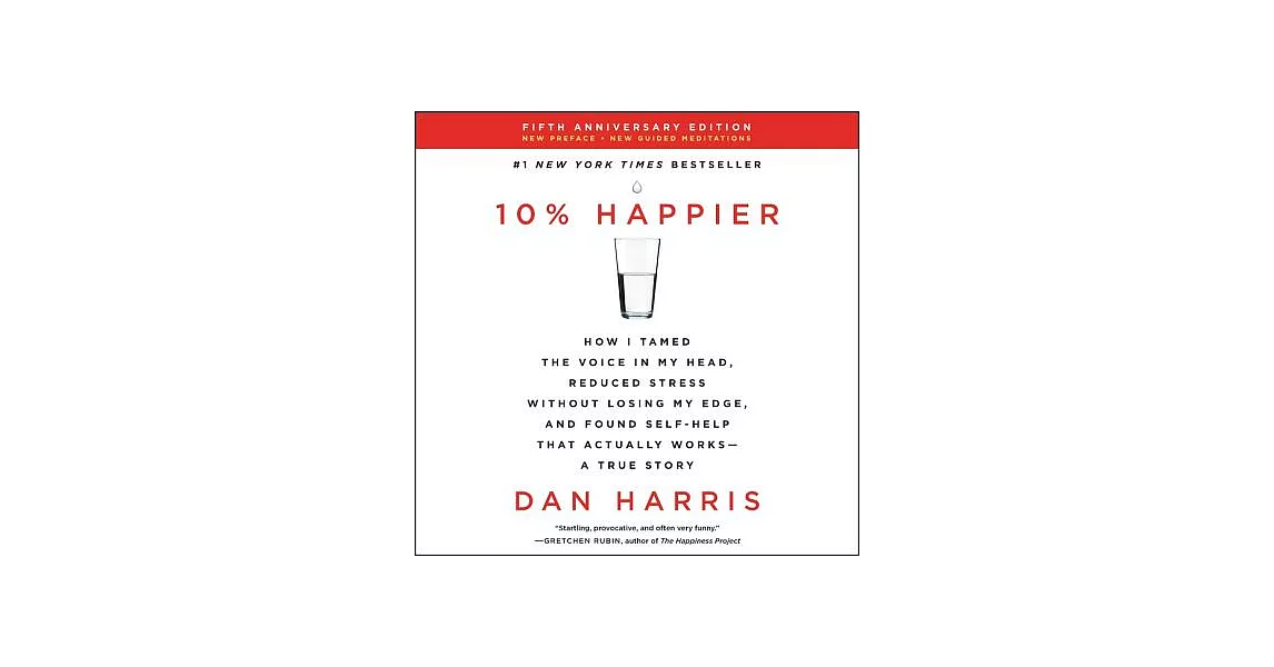 10% Happier: How I Tamed the Voice in My Head, Reduced Stress Without Losing My Edge, and Found Self-Help That Actually Works - | 拾書所