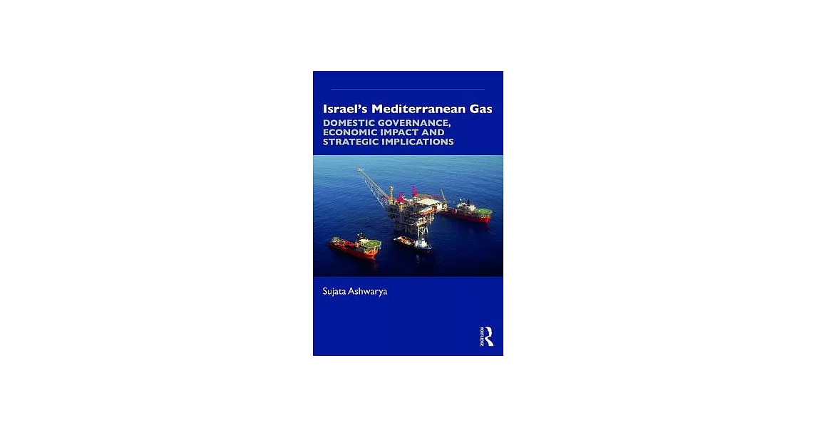 Israel’s Mediterranean Gas: Domestic Governance, Economic Impact, and Strategic Implications | 拾書所