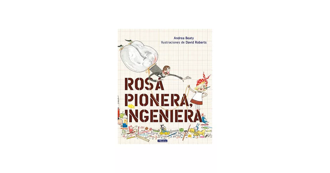 Rosa Pionera, ingeniera / Rosie Revere, Engineer | 拾書所