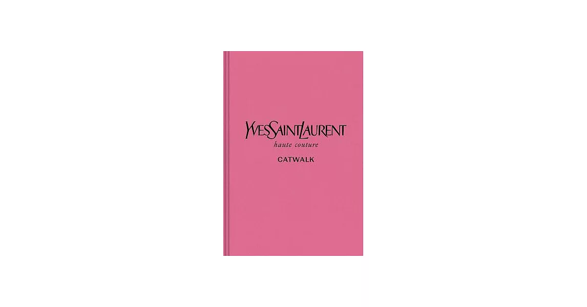Yves Saint Laurent: The Complete Haute Couture Collections, 1962-2002 | 拾書所
