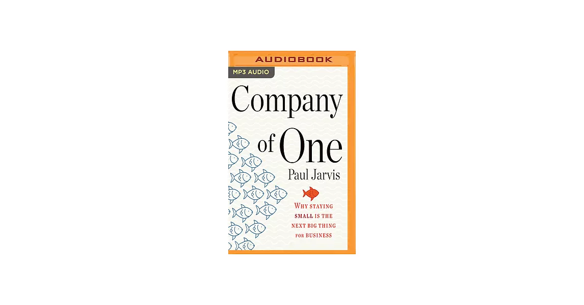 Company of One: Why Staying Small Is the Next Big Thing for Business | 拾書所