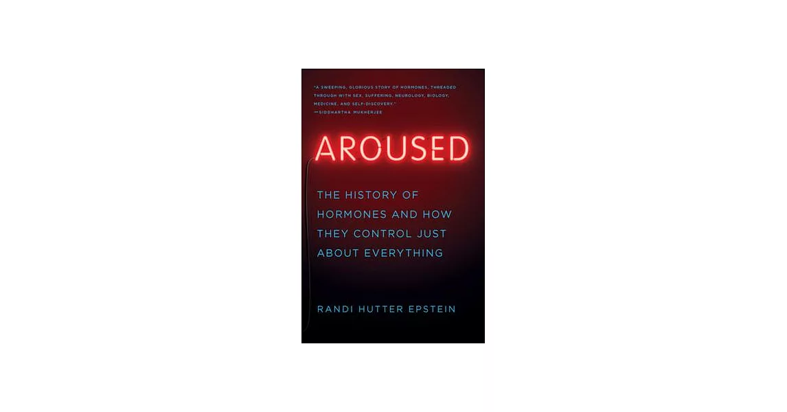 Aroused: The History of Hormones and How They Control Just About Everything | 拾書所