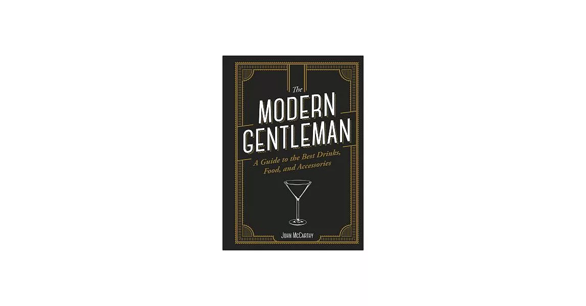 The Modern Gentleman: The Guide to the Best Food, Drinks, and Accessories | 拾書所