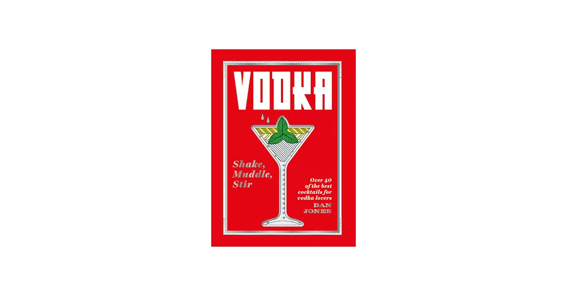 Vodka - Shake, Muddle, Stir: Over 40 of the Best Cocktails for Serious Vodka Lovers | 拾書所