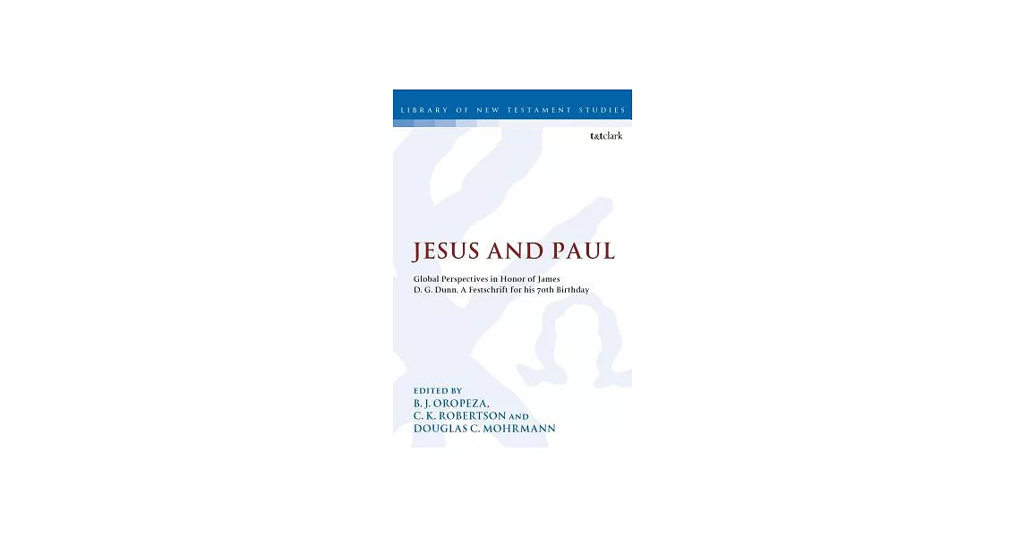 Jesus and Paul: Global Perspectives in Honour of James D. G. Dunn. a Festschrift for His 70th Birthday | 拾書所