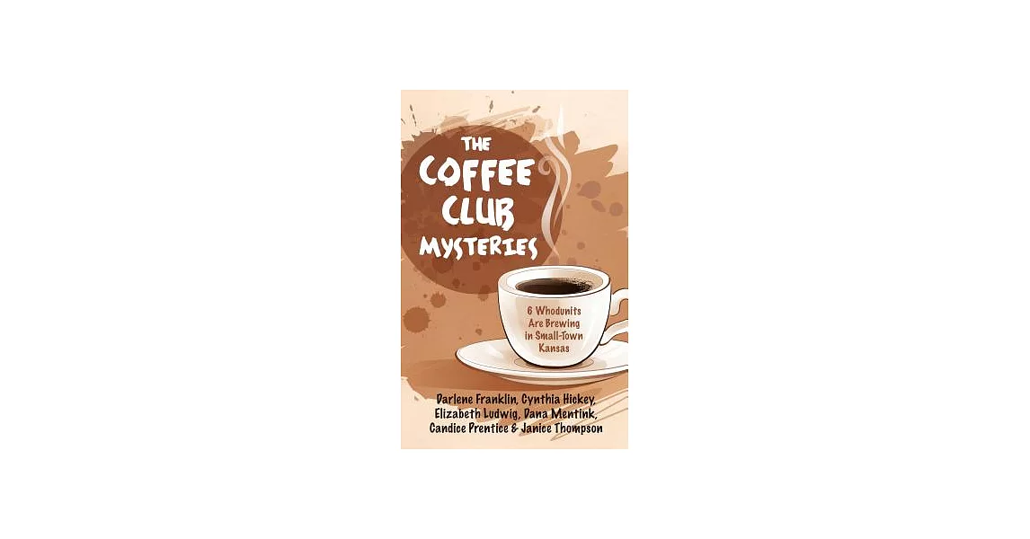 The Coffee Club Mysteries: 6 Whodunits Are Brewing in Small-town Kansas | 拾書所