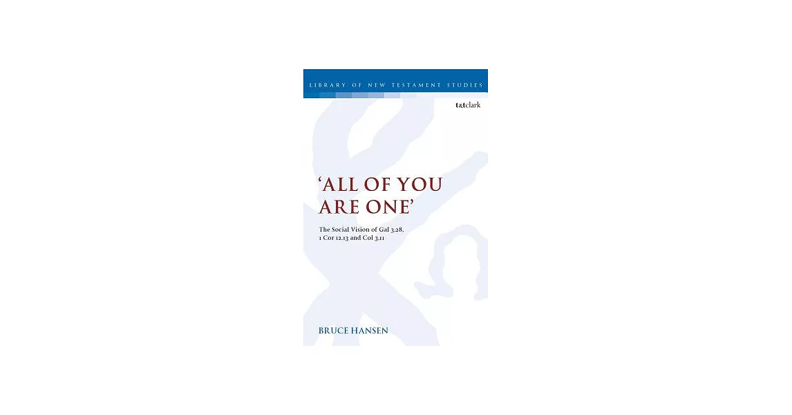 All of You Are One: The Social Vision of Gal 3.28, 1 Cor 12.13 and Col 3.11 | 拾書所