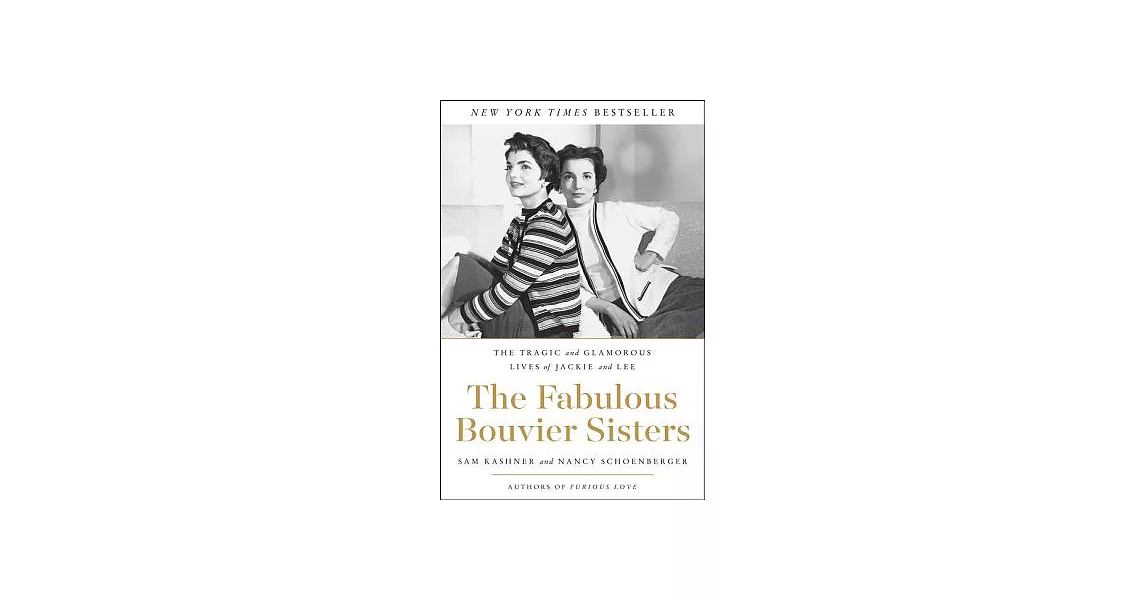 The Fabulous Bouvier Sisters: The Tragic and Glamorous Lives of Jackie and Lee | 拾書所