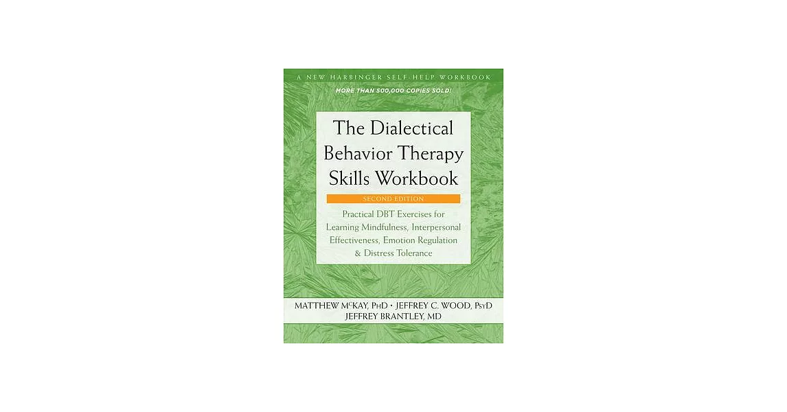 The Dialectical Behavior Therapy Skills Workbook: Practical Dbt Exercises for Learning Mindfulness, Interpersonal Effectiveness, Emotion Regulation, a | 拾書所