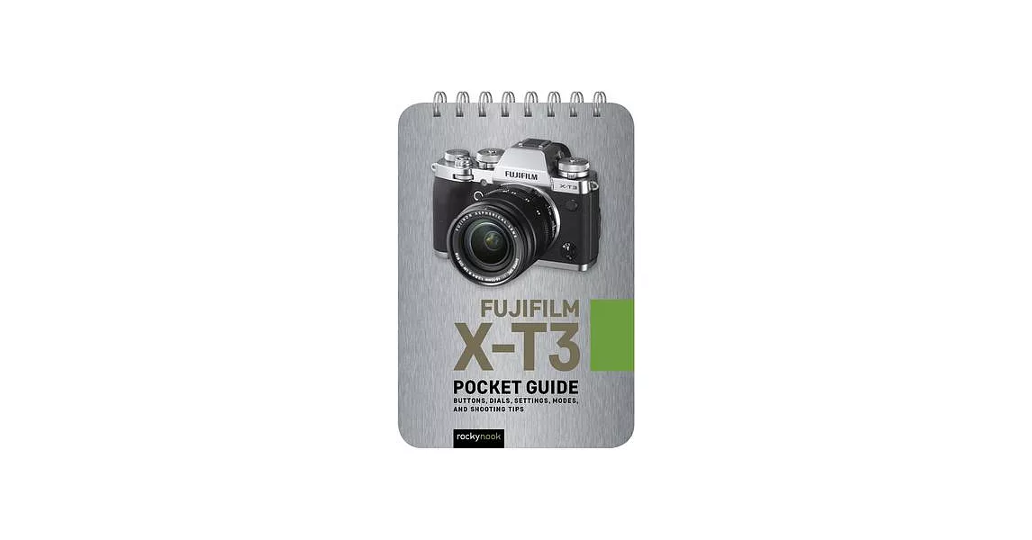 Fujifilm X-t3 Pocket Guide: Buttons, Dials, Settings, Modes, and Shooting Tips | 拾書所