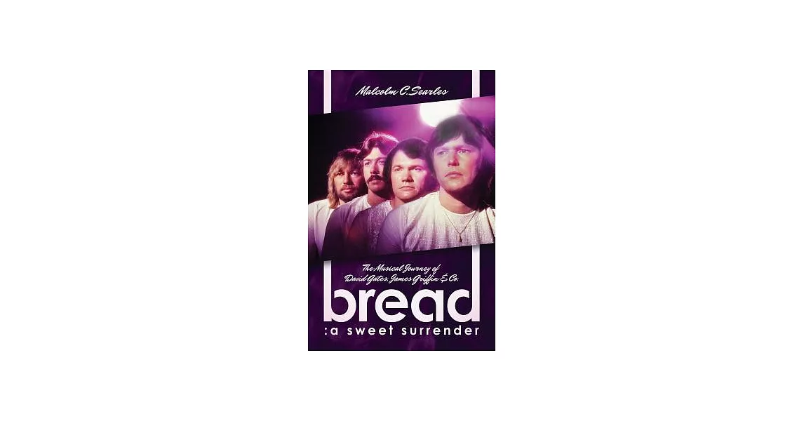 Bread: A Sweet Surrender; the Musical Journey of David Gates, James Griffin & Co. | 拾書所