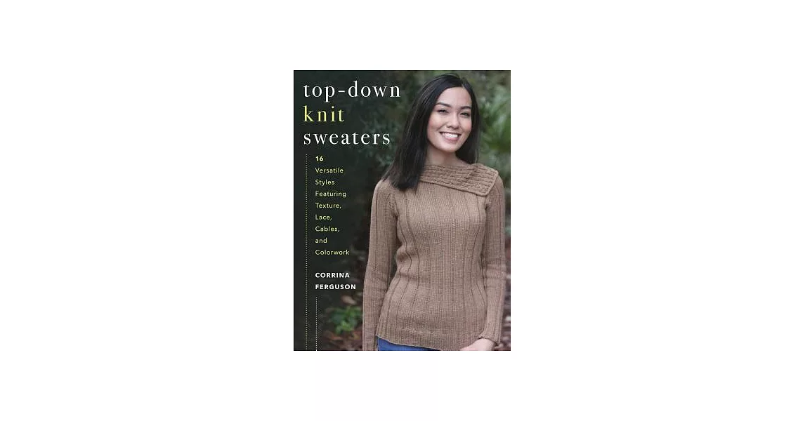 Top-Down Knit Sweaters: 16 Versatile Styles Featuring Texture, Lace, Cables, and Colorwork | 拾書所