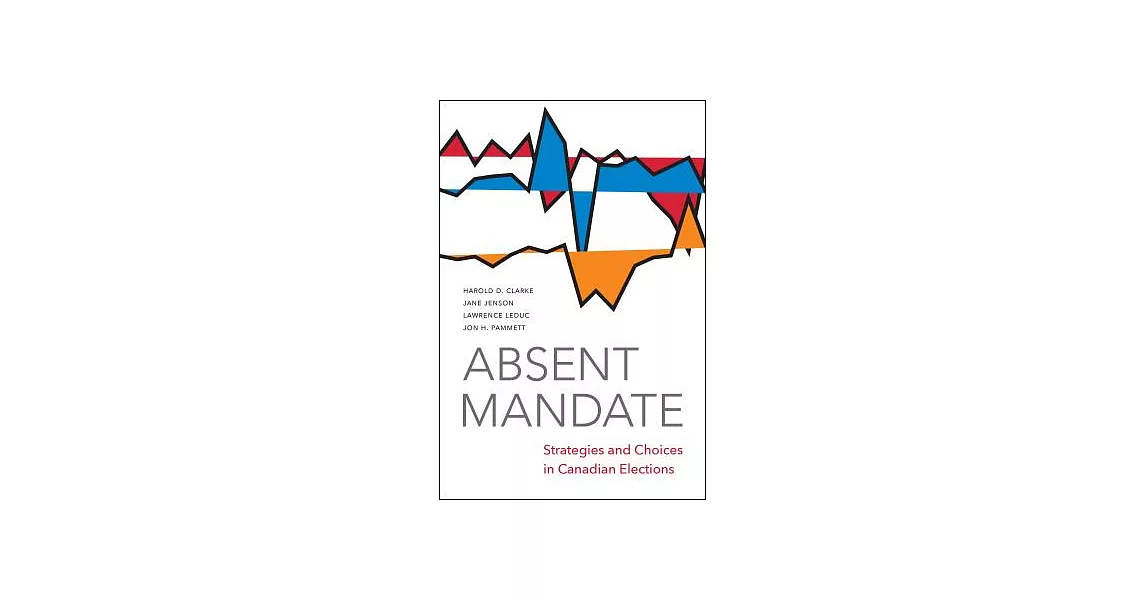 Absent Mandate: Strategies and Choices in Canadian Elections | 拾書所