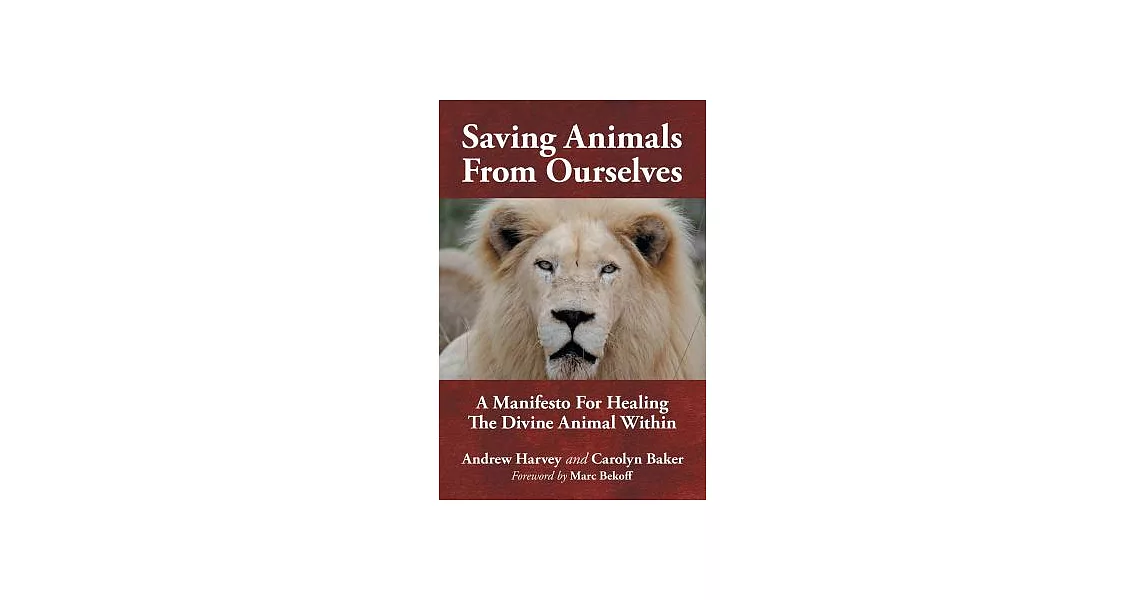 Saving Animals from Ourselves: A Manifesto for Healing the Divine Animal Within | 拾書所