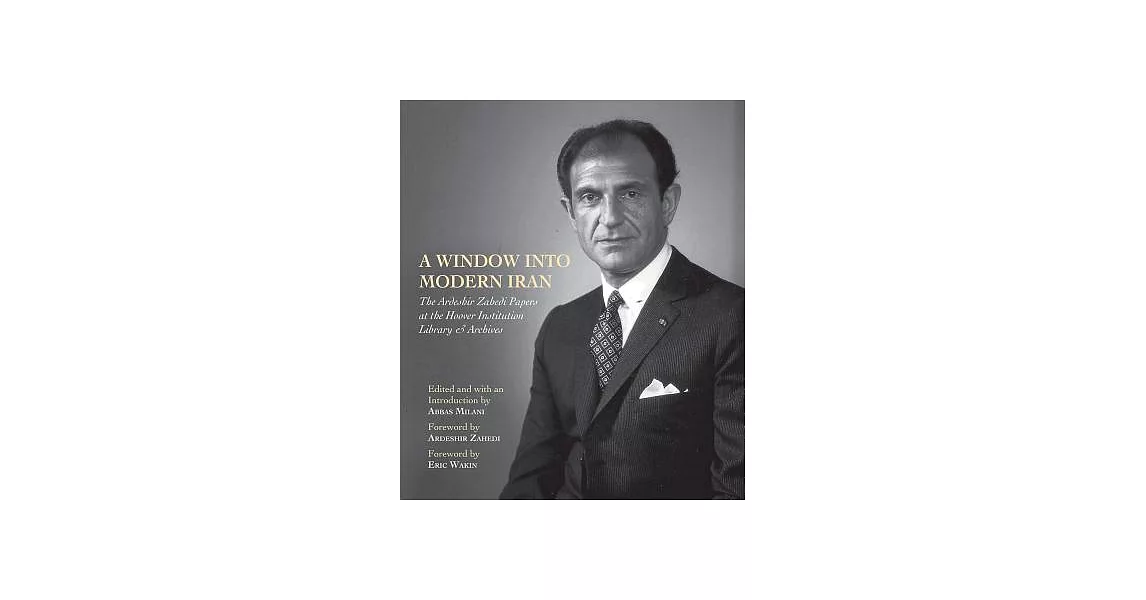 A Window into Modern Iran: The Ardeshir Zahedi Papers at the Hoover Institution Library & Archives—a Selection | 拾書所