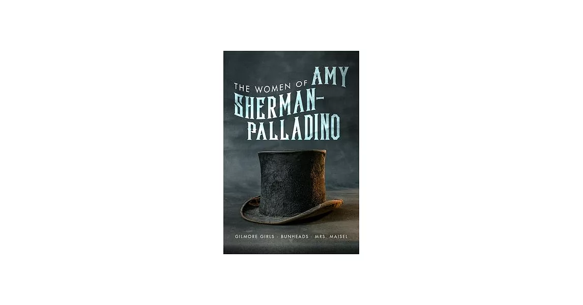 Women of Amy Sherman-Palladino: Gilmore Girls, Bunheads and Mrs. Maisel | 拾書所