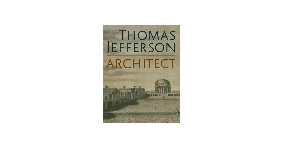 Thomas Jefferson, Architect: Palladian Models, Democratic Principles, and the Conflict of Ideals | 拾書所