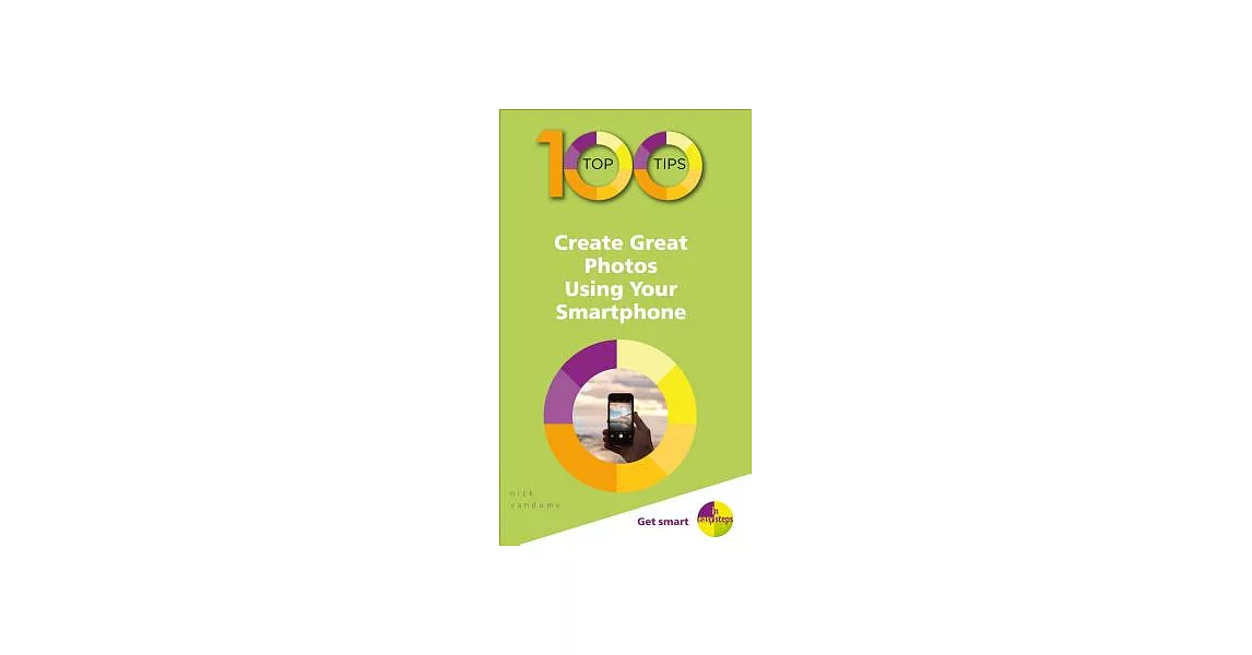100 Top Tips - Create Great Photos Using Your Smartphone | 拾書所