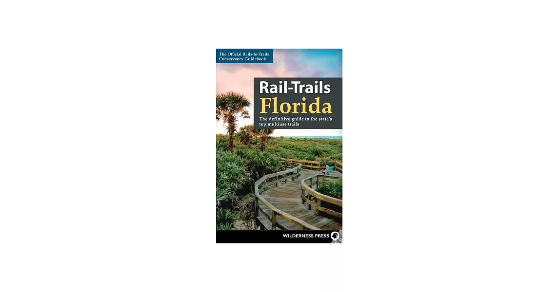 Rail-Trails Florida: The Definitive Guide to the State’s Top Multiuse Trails | 拾書所