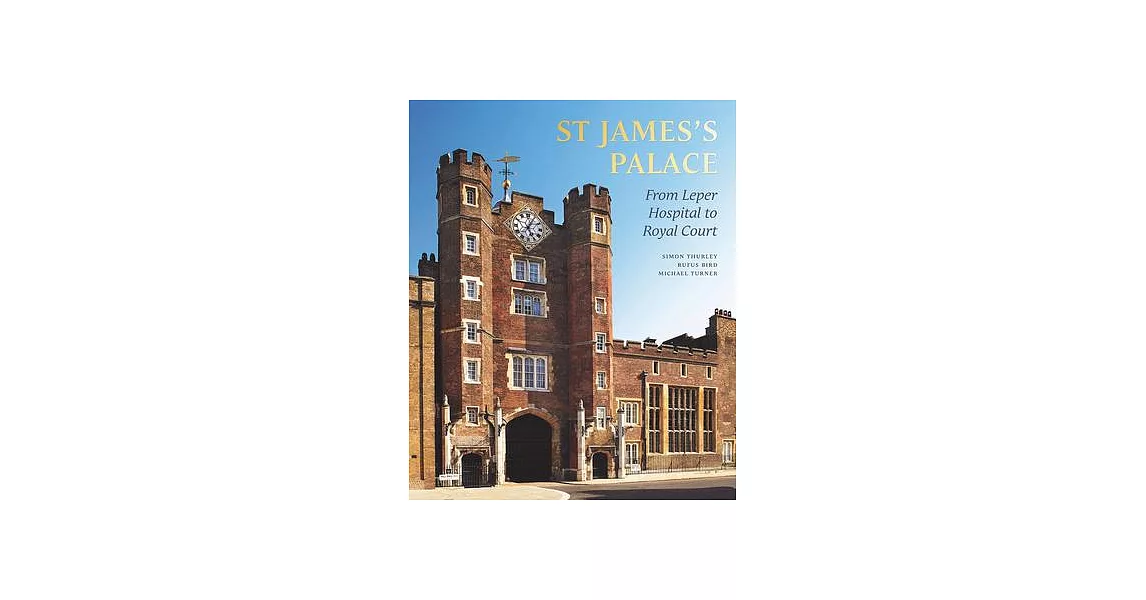 St Jamess Palace: From Leper Hospital to Royal Court | 拾書所