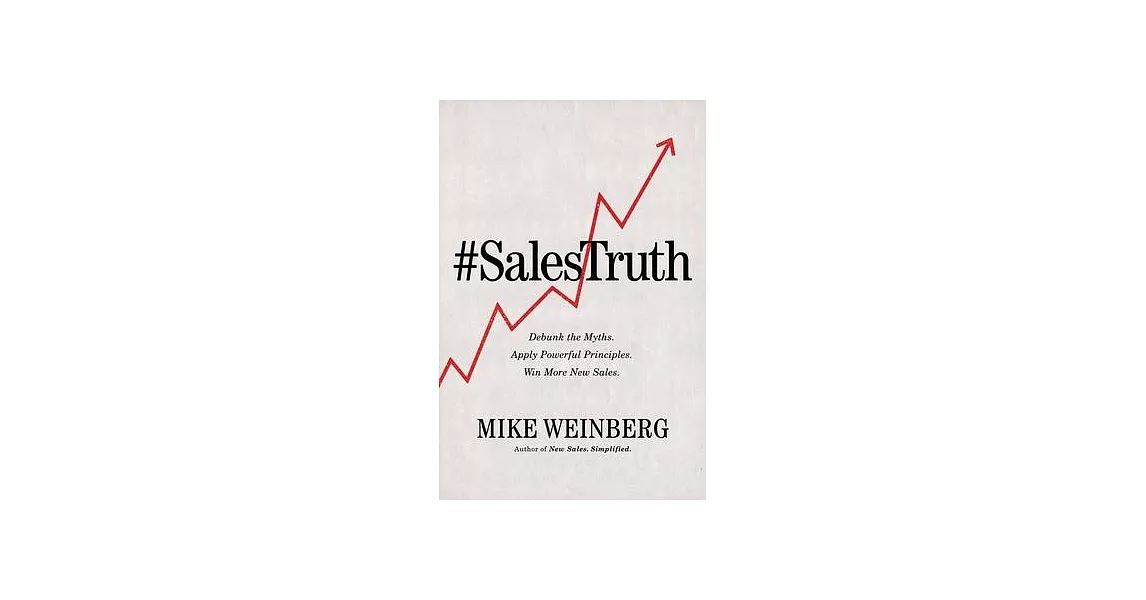 Sales Truth: Debunk the Myths. Apply Powerful Principles. Win More New Sales. | 拾書所