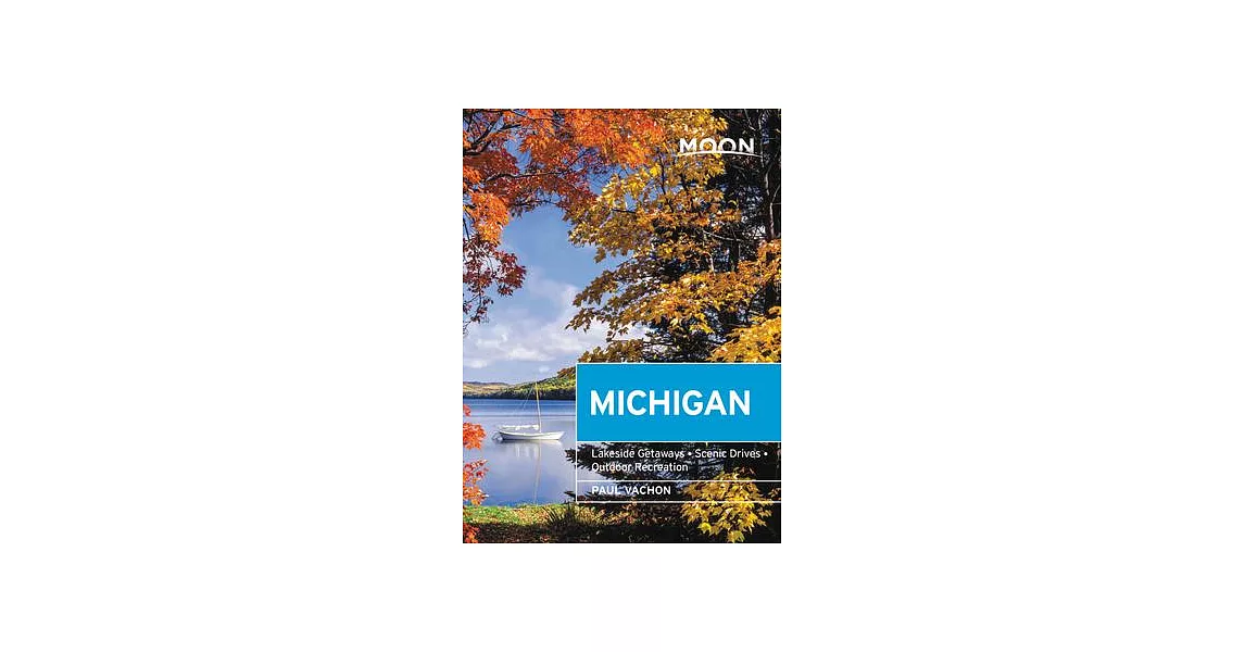 Moon Michigan: Lakeside Getaways, Scenic Drives, Outdoor Recreation | 拾書所