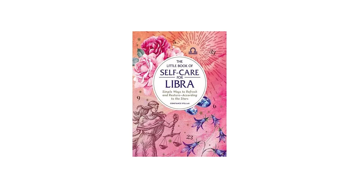 The Little Book of Self-Care for Libra: Simple Ways to Refresh and Restore--According to the Stars | 拾書所