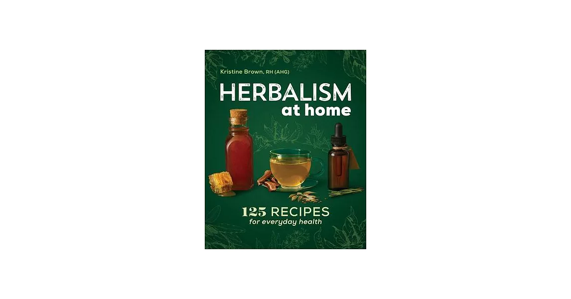 Herbalism at Home: 125 Recipes for Everyday Health | 拾書所