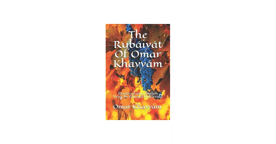 The Rubáiyát Of Omar Khayyám: Rendered into English Verse by Edward FitzGerald | 拾書所