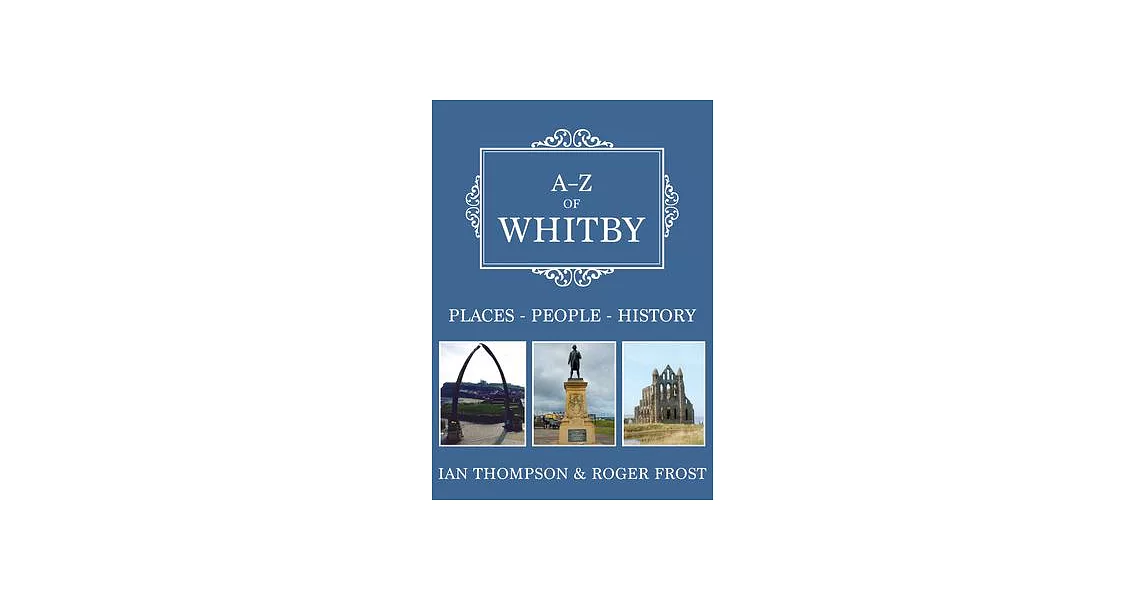 A-Z of Whitby: Places-People-History | 拾書所