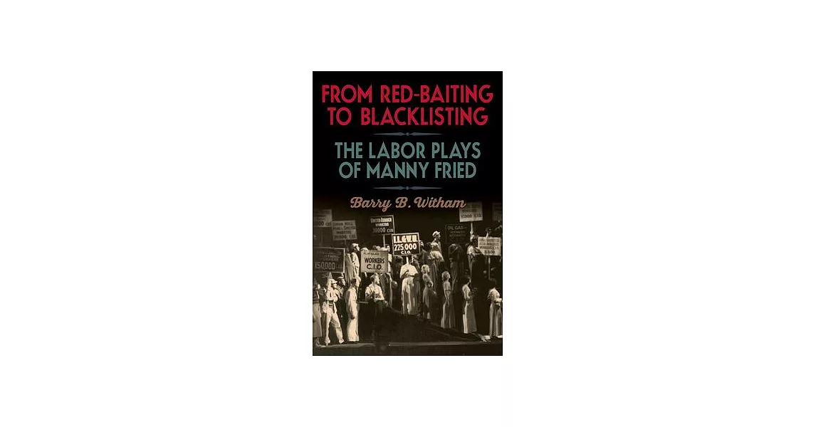 From Red-Baiting to Blacklisting: The Labor Plays of Manny Fried | 拾書所