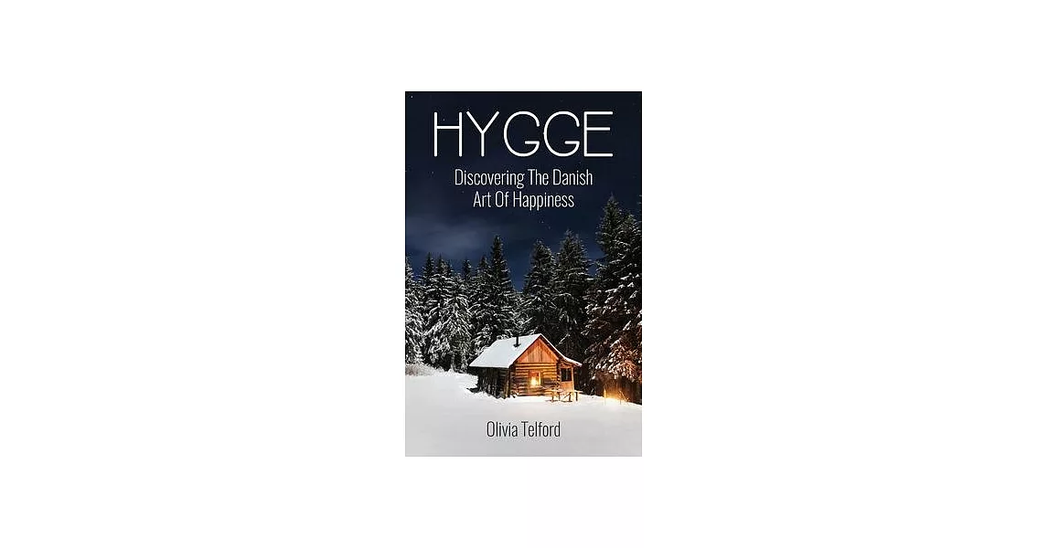 Hygge: Discovering The Danish Art Of Happiness: How To Live Cozily And Enjoy Life’’s Simple Pleasures | 拾書所