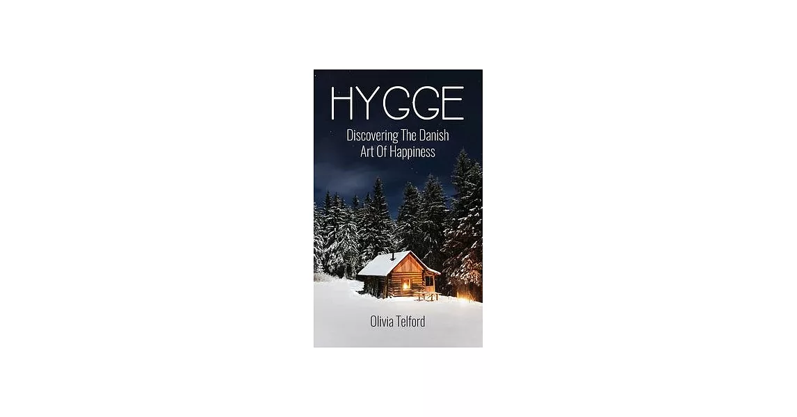 Hygge: Discovering The Danish Art Of Happiness: How To Live Cozily And Enjoy Life’’s Simple Pleasures | 拾書所