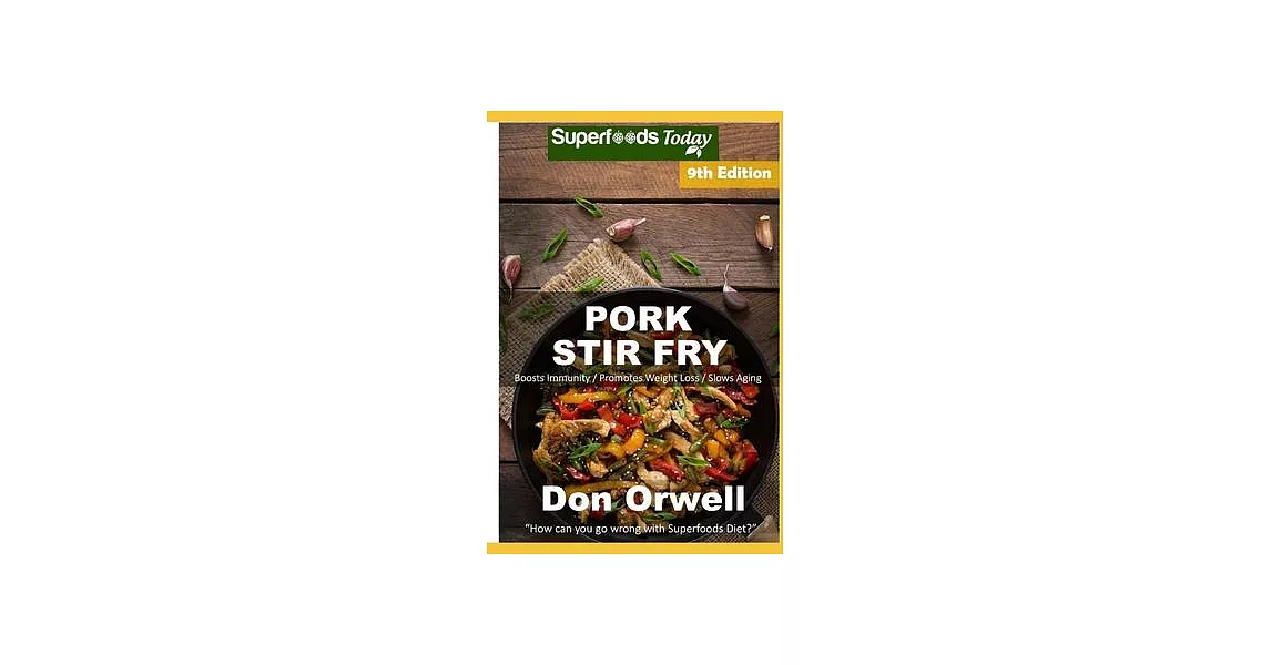 Pork Stir Fry: Over 90 Quick & Easy Gluten Free Low Cholesterol Whole Foods Recipes full of Antioxidants & Phytochemicals | 拾書所