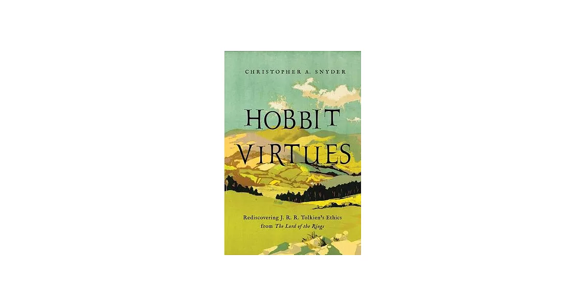 Hobbit Virtues: Rediscovering J. R. R. Tolkien’’s Ethics from the Lord of the Rings | 拾書所