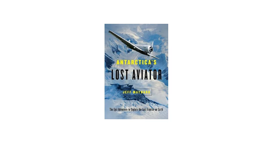 Antarctica’’s Lost Aviator: The Epic Adventure to Explore the Last Frontier on Earth | 拾書所